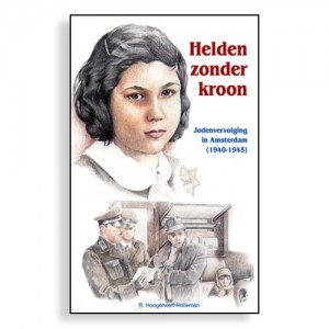 H8. Helden zonder kroon - Jodenvervolging in Amsterdam, R. Hoogerwerf-Holleman